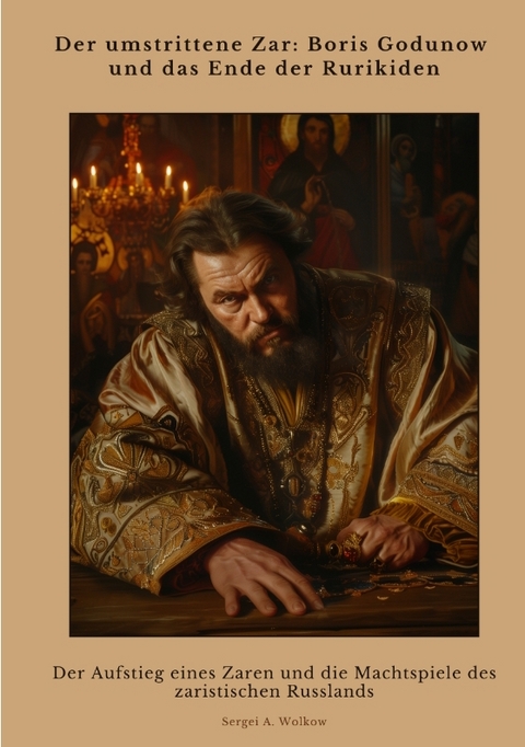 Der umstrittene Zar: Boris Godunow und das Ende der Rurikiden - Sergei A. Wolkow