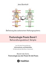 Posturologie Praxis Band 1 - erster von sechs B&auml;nden zur Befreiung des autonomen Haltungssystems - Jens Bomholt