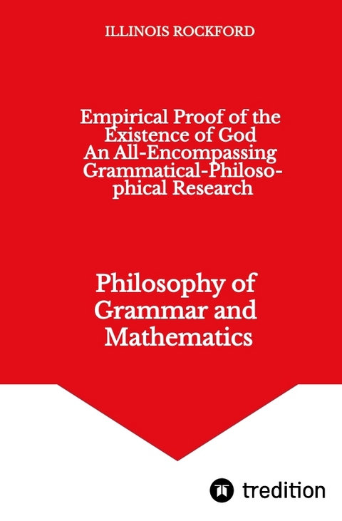 Empirical Proof of the Existence of God - An All-Encompassing Grammatical-Philosophical Research