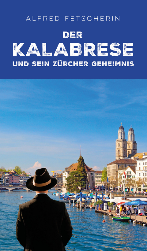 Der Kalabrese und sein Z&uuml;rcher Geheimnis - Alfred Fetscherin