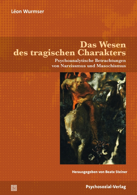 Das Wesen des tragischen Charakters - L&eacute;on Wurmser