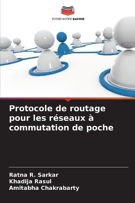 Protocole de routage pour les r&eacute;seaux &agrave; commutation de poche - Ratna R Sarkar, Khadija Rasul, Amitabha Chakrabarty