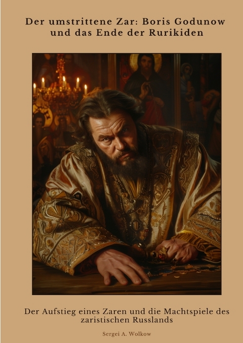Der umstrittene Zar: Boris Godunow und das Ende der Rurikiden - Sergei A. Wolkow