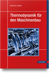 Thermodynamik f&uuml;r den Maschinenbau - Horst-W. Grollius