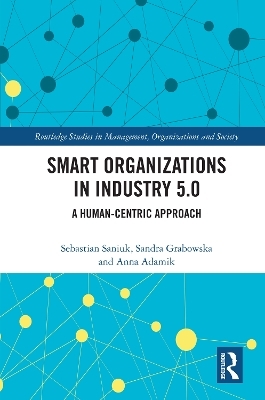 Smart Organizations in Industry 5.0 - Sebastian Saniuk, Sandra Grabowska, Anna Adamik
