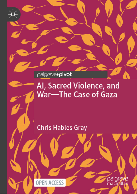 AI, sacred violence, and war&mdash;the case of Gaza - Chris Hables Gray
