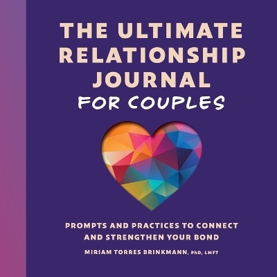 The Ultimate Relationship Journal for Couples - Miriam Torres Brinkmann PhD LMFT