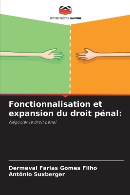 Fonctionnalisation et expansion du droit p&eacute;nal - Dermeval Farias Gomes Filho, Ant&ocirc;nio Suxberger