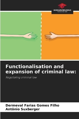 Functionalisation and expansion of criminal law - Dermeval Farias Gomes Filho, Ant&ocirc;nio Suxberger