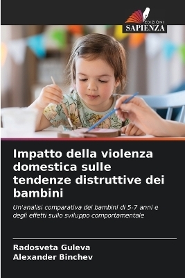 Impatto della violenza domestica sulle tendenze distruttive dei bambini - Radosveta Guleva, Alexander Binchev