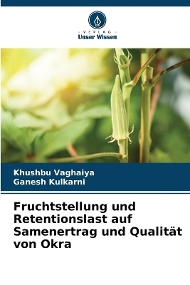 Fruchtstellung und Retentionslast auf Samenertrag und Qualität von Okra