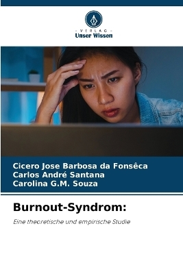 Burnout-Syndrom - Cicero Jose Barbosa da Fonsêca, Carlos André Santana, Carolina G M Souza