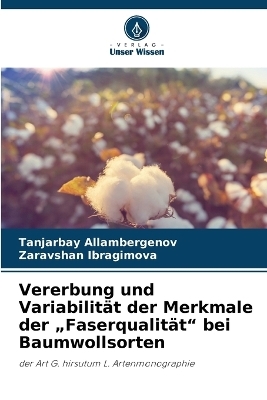 Vererbung und Variabilit&auml;t der Merkmale der "Faserqualit&auml;t" bei Baumwollsorten - Tanjarbay Allambergenov, Zaravshan Ibragimova