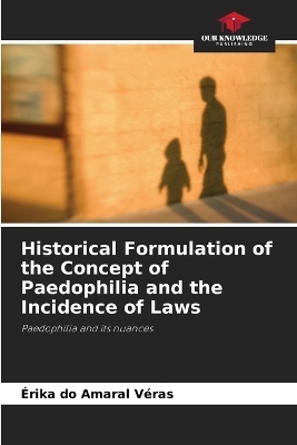 Historical Formulation of the Concept of Paedophilia and the Incidence of Laws