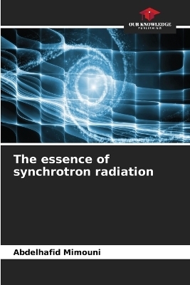The essence of synchrotron radiation - Abdelhafid Mimouni