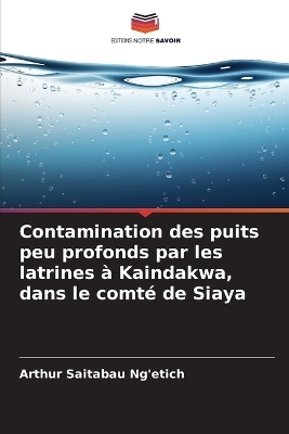 Contamination des puits peu profonds par les latrines &agrave; Kaindakwa, dans le comt&eacute; de Siaya - Arthur Saitabau Ng'etich