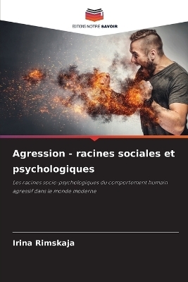 Agression - racines sociales et psychologiques - Irina Rimskaja