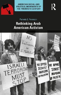 Rethinking Arab American Activism - Pamela E. Pennock