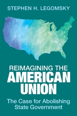 Reimagining the American Union - Stephen H. Legomsky