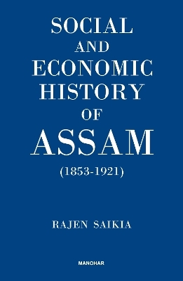 Social and Economic History of Assam (1853-1921) - Rajen Saikia