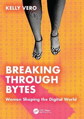 Breaking Through Bytes - Kelly Vero