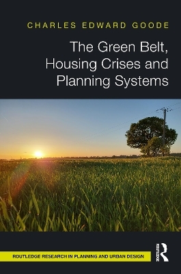 The Green Belt, Housing Crises and Planning Systems - Charles Edward Goode
