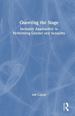 Queering the Stage - Adi Cabral