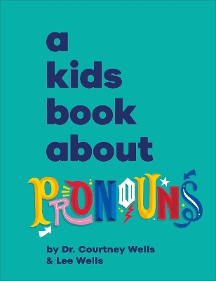 A Kids Book About Pronouns - Courtney Wells, Lee Wells