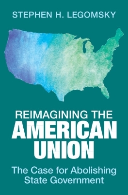 Reimagining the American Union - Stephen H. Legomsky