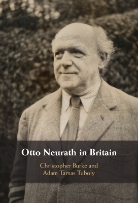 Otto Neurath in Britain - Christopher Burke, Adam Tamas Tuboly