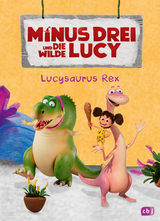 Minus Drei und die wilde Lucy &ndash; Lucysaurus Rex - Ute Krause