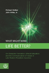 What Might Make Life Better? - Michael Welker, John Jr. Witte