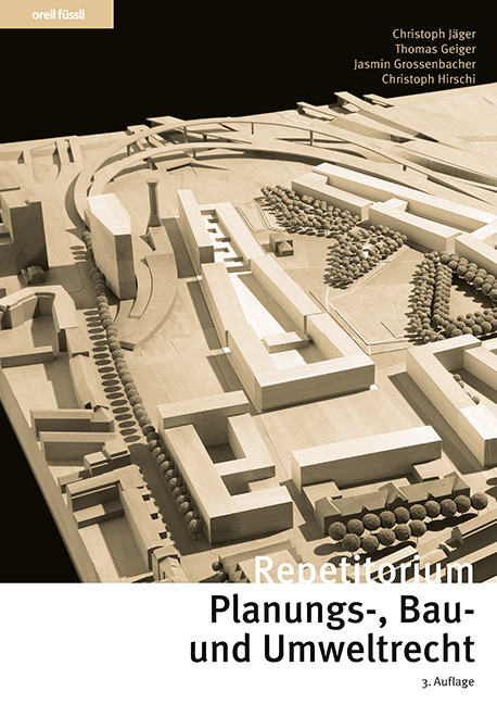 Repetitorium Planungs-, Bau- und Umweltrecht - Christoph J&auml;ger, Thomas Geiger, Jasmin Grossenbacher, Christoph Hirschi
