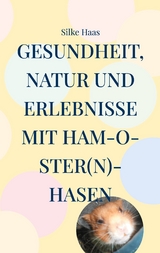 Gesundheit, Natur und Erlebnisse mit Ham-O-ster(n)-Hasen - Silke Haas