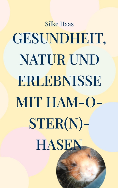 Gesundheit, Natur und Erlebnisse mit Ham-O-ster(n)-Hasen - Silke Haas
