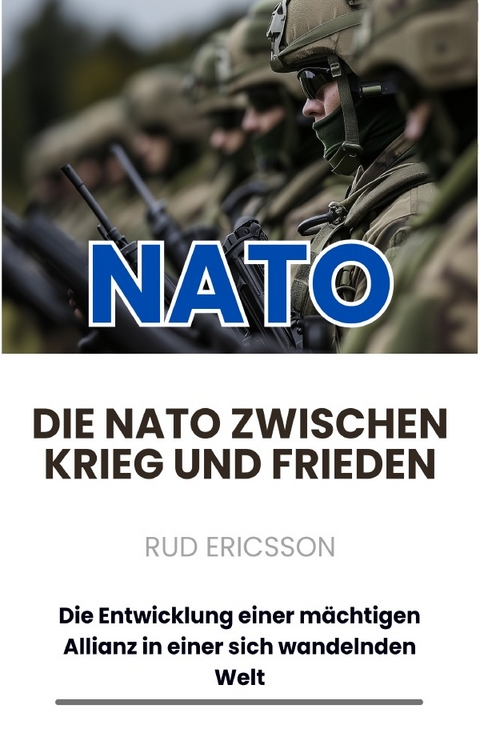Die NATO zwischen Krieg und Frieden - Rud Ericsson