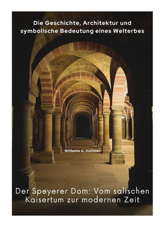 Der Speyerer Dom: Vom salischen Kaisertum zur modernen Zeit