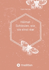 Heimat Schlesien, wie sie einst war - Egon Harings