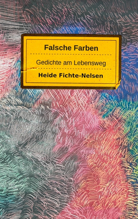 Falsche Farben - Heide Fichte-Nelsen