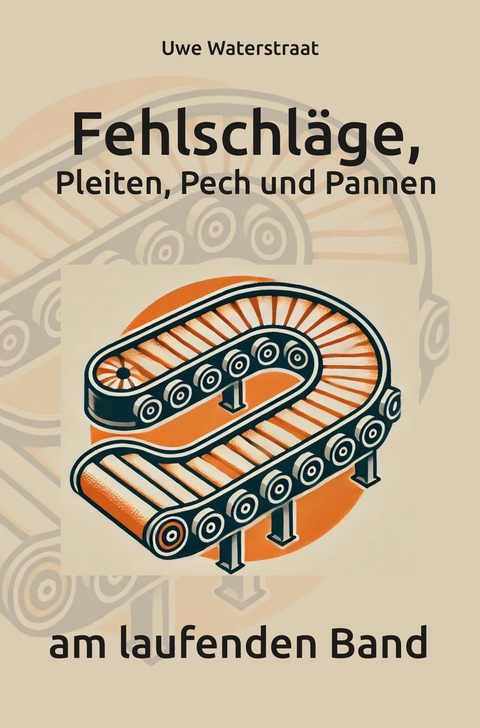 Fehlschl&auml;ge, Pleiten, Pech und Pannen am laufenden Band - Uwe Waterstraat