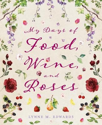 My Days of Food, Wine, and Roses - Lynne M. Edwards