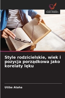 Style rodzicielskie, wiek i pozycja porządkowa jako korelaty lęku - Utibe Ataha