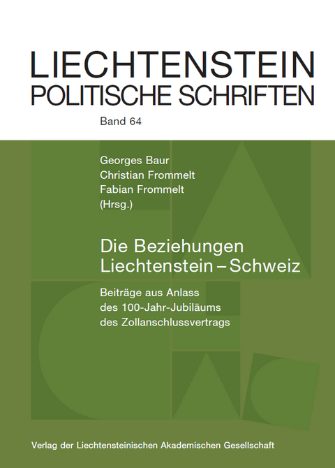 Die Beziehungen Schweiz&ndash;Liechtenstein - Cyrus Beck, Cornelius Goop, Thomas Milic, Lukas Ospelt, Rupert Quaderer, Patricia M. Schiess R&uuml;timann, Georges Baur, Andreas Brunhart, Martin Geiger, Beat Ospelt, Philippe Etienne Rochat, Christian Frommelt, Fabian Frommelt