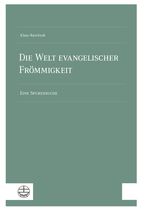 Die Welt evangelischer Fr&ouml;mmigkeit - Klaus Raschzok