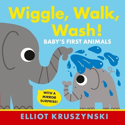 Wiggle, Walk, Wash! Baby's First Animals - Elliot Kruszynski