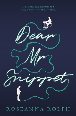 Dear Mr Snippet - Roseanna Rolph