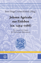 Johann Agricola aus Eisleben (ca. 1494&ndash;1566) - Marion Bechtold-Mayer