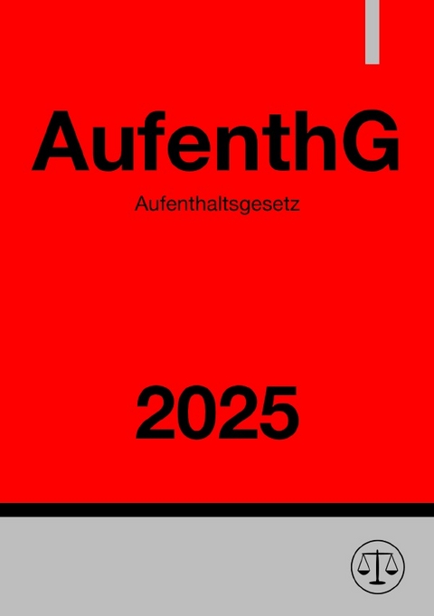 Aufenthaltsgesetz - AufenthG 2025 - Ronny Studier