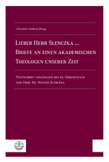 Lieber Herr Slenczka ... Briefe an einen akademischen Theologen unserer Zeit - 