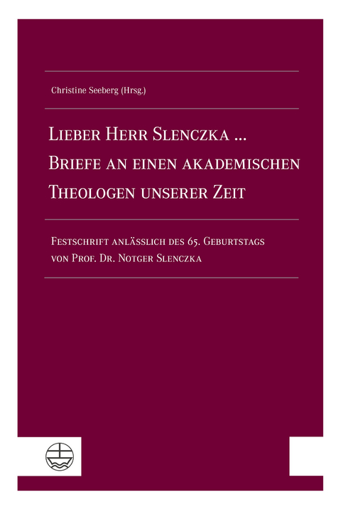 Lieber Herr Slenczka ... Briefe an einen akademischen Theologen unserer Zeit - 